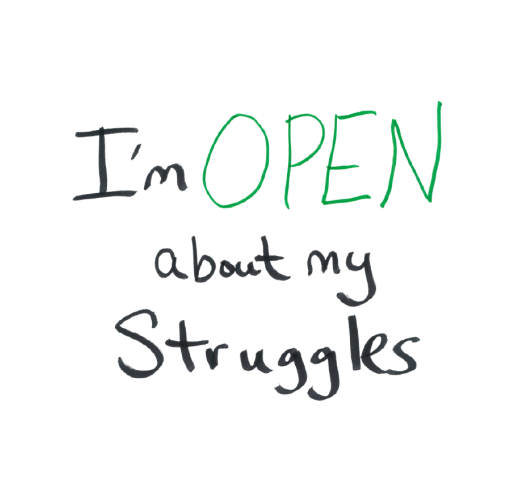 I'm open about my struggles.